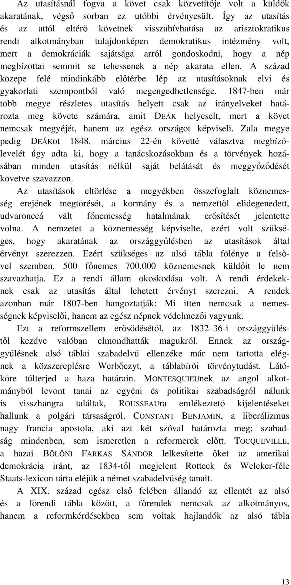 megbízottai semmit se tehessenek a nép akarata ellen. A század közepe felé mindinkább el térbe lép az utasításoknak elvi és gyakorlati szempontból való megengedhetlensége.