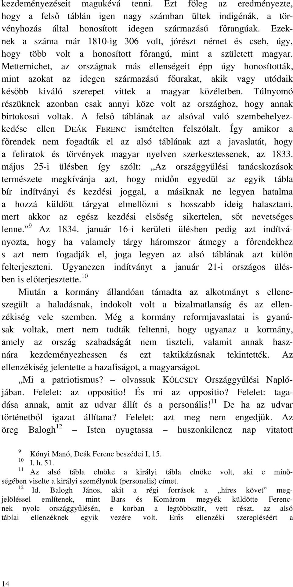 Metternichet, az országnak más ellenségeit épp úgy honosították, mint azokat az idegen származású f urakat, akik vagy utódaik kés bb kiváló szerepet vittek a magyar közéletben.