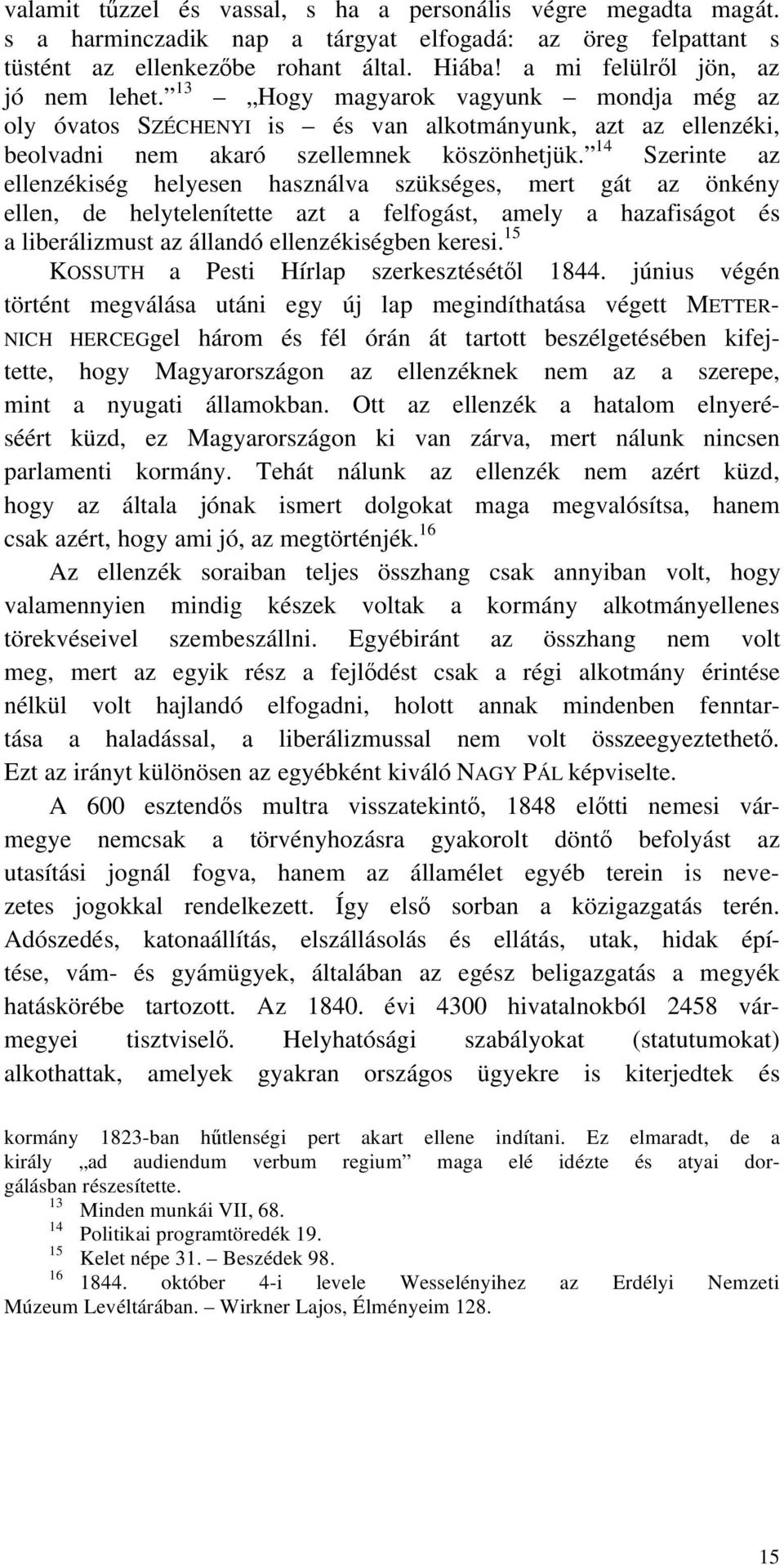 14 Szerinte az ellenzékiség helyesen használva szükséges, mert gát az önkény ellen, de helytelenítette azt a felfogást, amely a hazafiságot és a liberálizmust az állandó ellenzékiségben keresi.