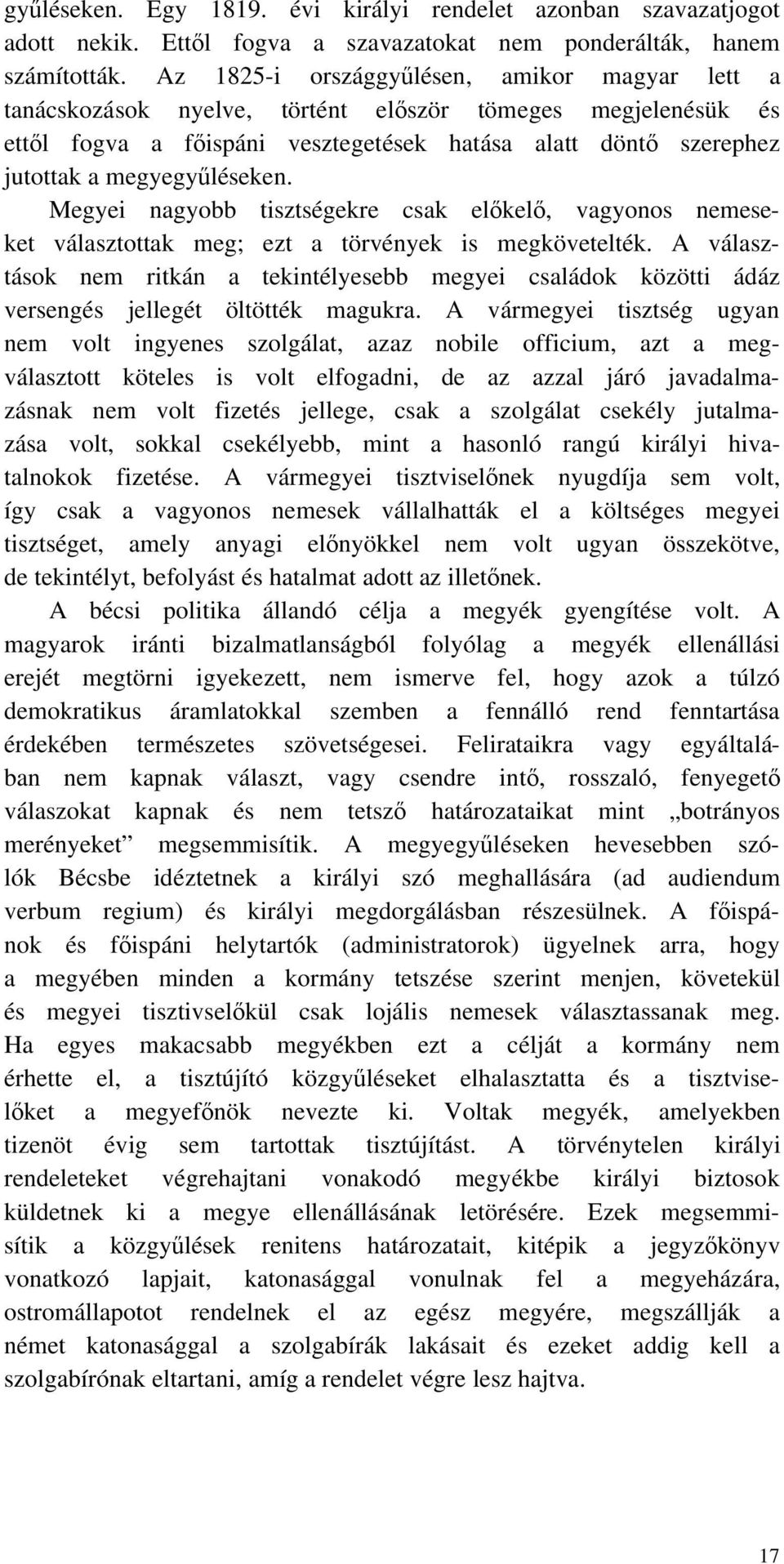 léseken. Megyei nagyobb tisztségekre csak el kel, vagyonos nemeseket választottak meg; ezt a törvények is megkövetelték.