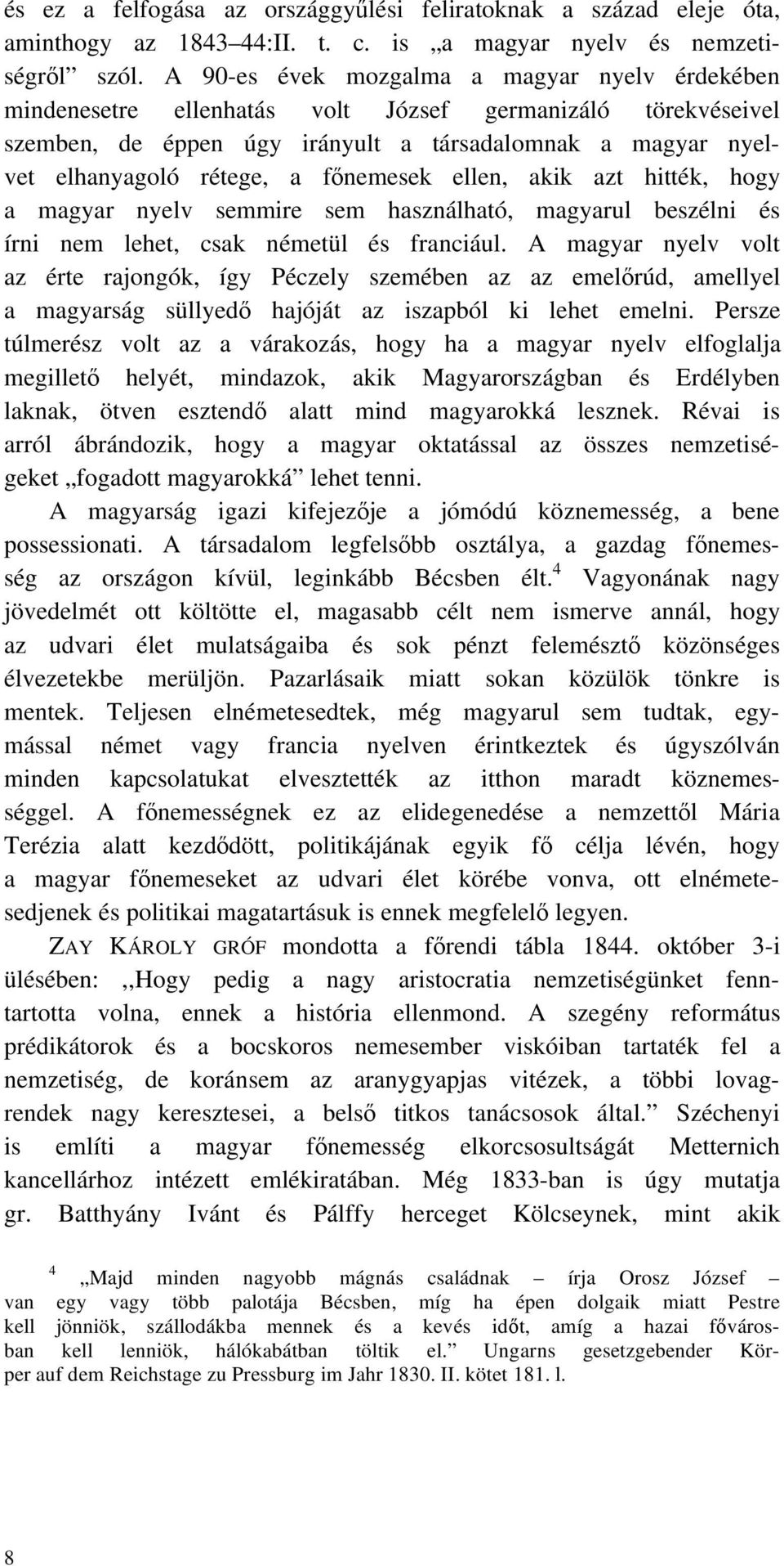 nemesek ellen, akik azt hitték, hogy a magyar nyelv semmire sem használható, magyarul beszélni és írni nem lehet, csak németül és franciául.