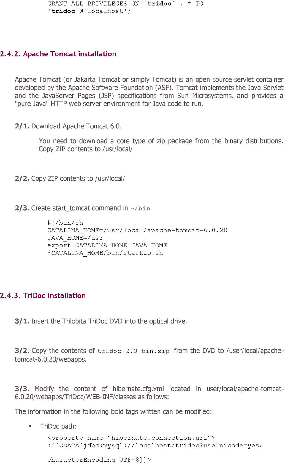 Tomcat implements the Java Servlet and the JavaServer Pages (JSP) specifications from Sun Microsystems, and provides a "pure Java" HTTP web server environment for Java code to run. 2/1.