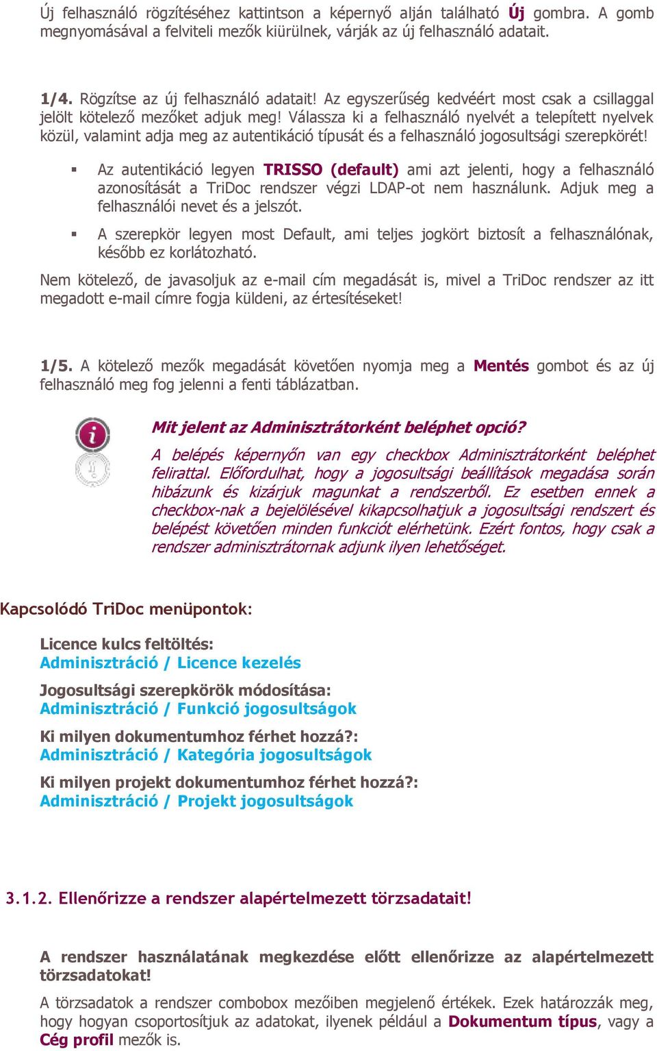 Válassza ki a felhasználó nyelvét a telepített nyelvek közül, valamint adja meg az autentikáció típusát és a felhasználó jogosultsági szerepkörét!