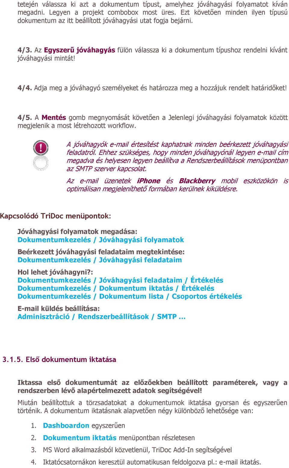 4/4. Adja meg a jóváhagyó személyeket és határozza meg a hozzájuk rendelt határidőket! 4/5.