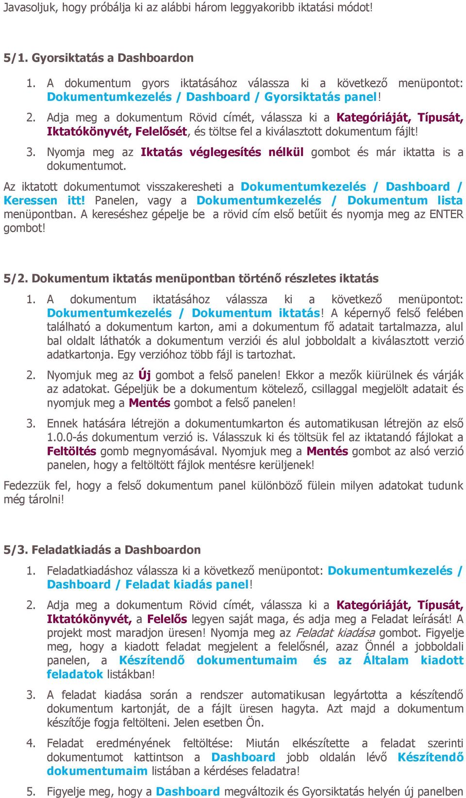 Adja meg a dokumentum Rövid címét, válassza ki a Kategóriáját, Típusát, Iktatókönyvét, Felelősét, és töltse fel a kiválasztott dokumentum fájlt! 3.