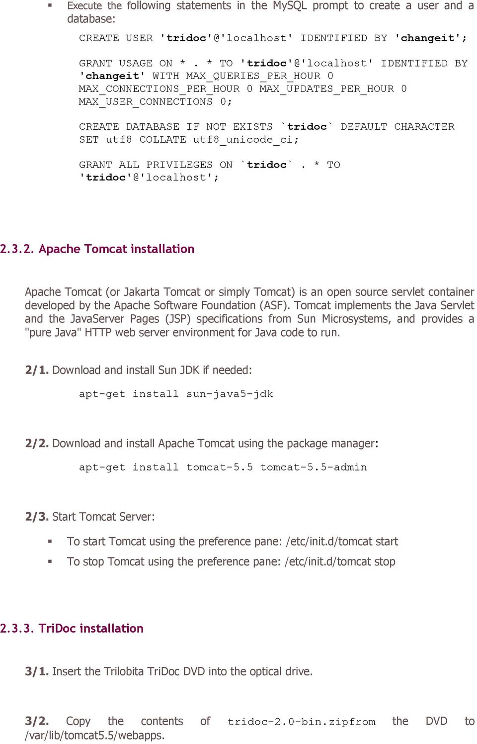 CHARACTER SET utf8 COLLATE utf8_unicode_ci; GRANT ALL PRIVILEGES ON `tridoc`. * TO 'tridoc'@'localhost'; 2.