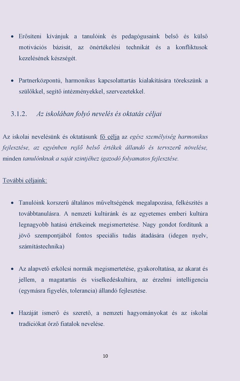 Az iskolában folyó nevelés és oktatás céljai Az iskolai nevelésünk és oktatásunk fő célja az egész személyiség harmonikus fejlesztése, az egyénben rejlő belső értékek állandó és tervszerű növelése,