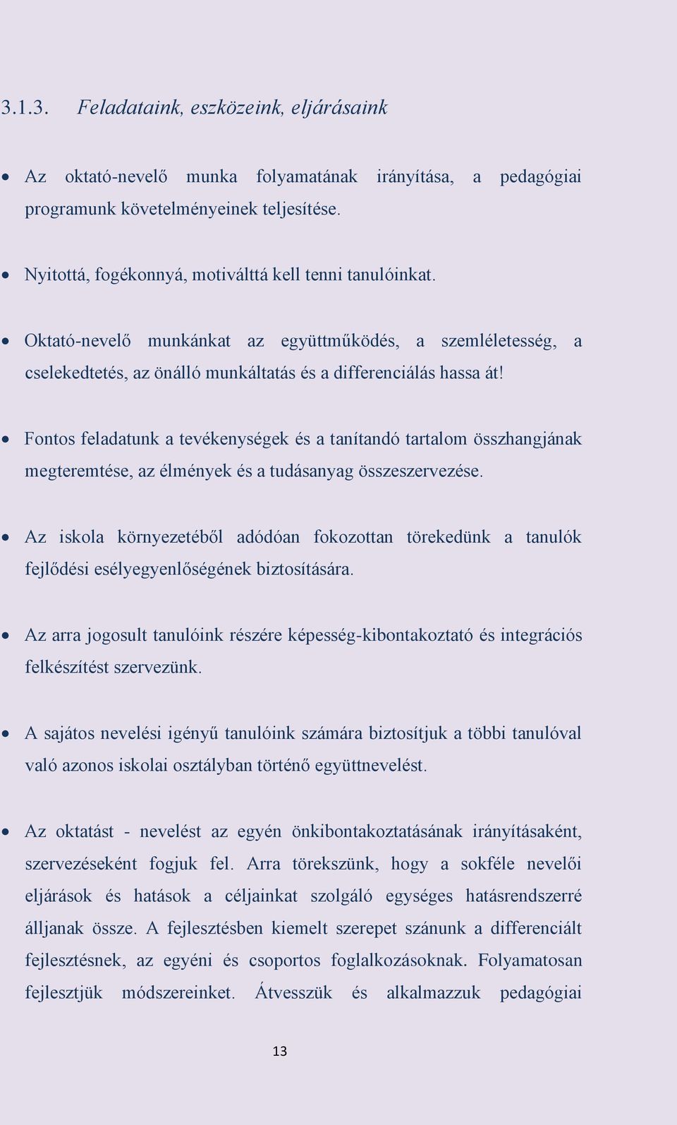 Fontos feladatunk a tevékenységek és a tanítandó tartalom összhangjának megteremtése, az élmények és a tudásanyag összeszervezése.