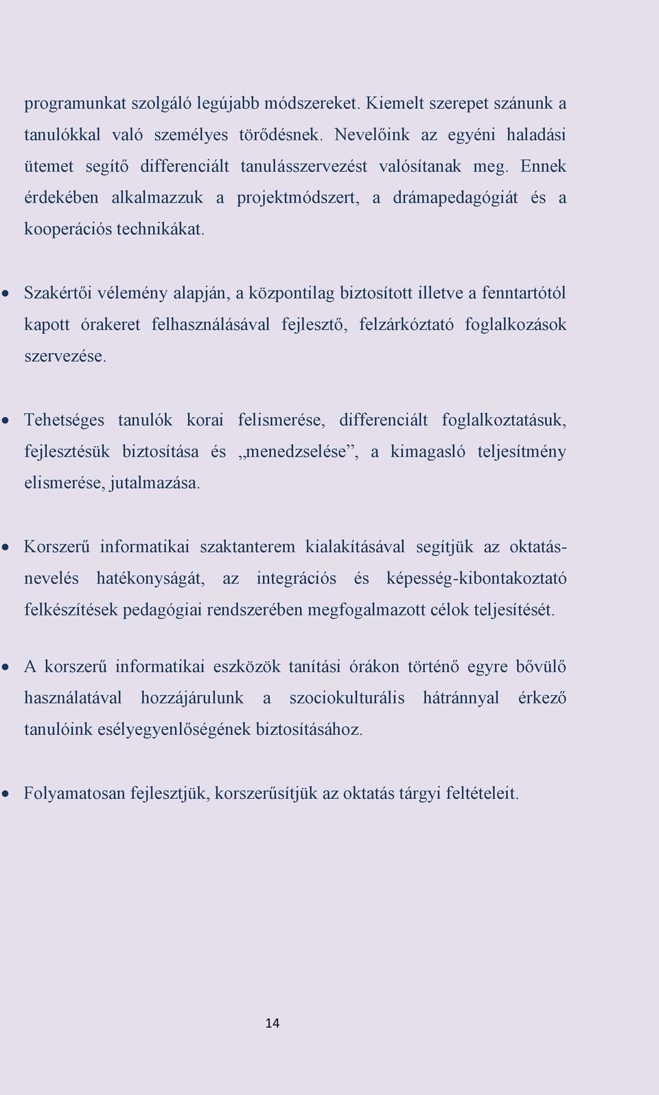 Szakértői vélemény alapján, a központilag biztosított illetve a fenntartótól kapott órakeret felhasználásával fejlesztő, felzárkóztató foglalkozások szervezése.