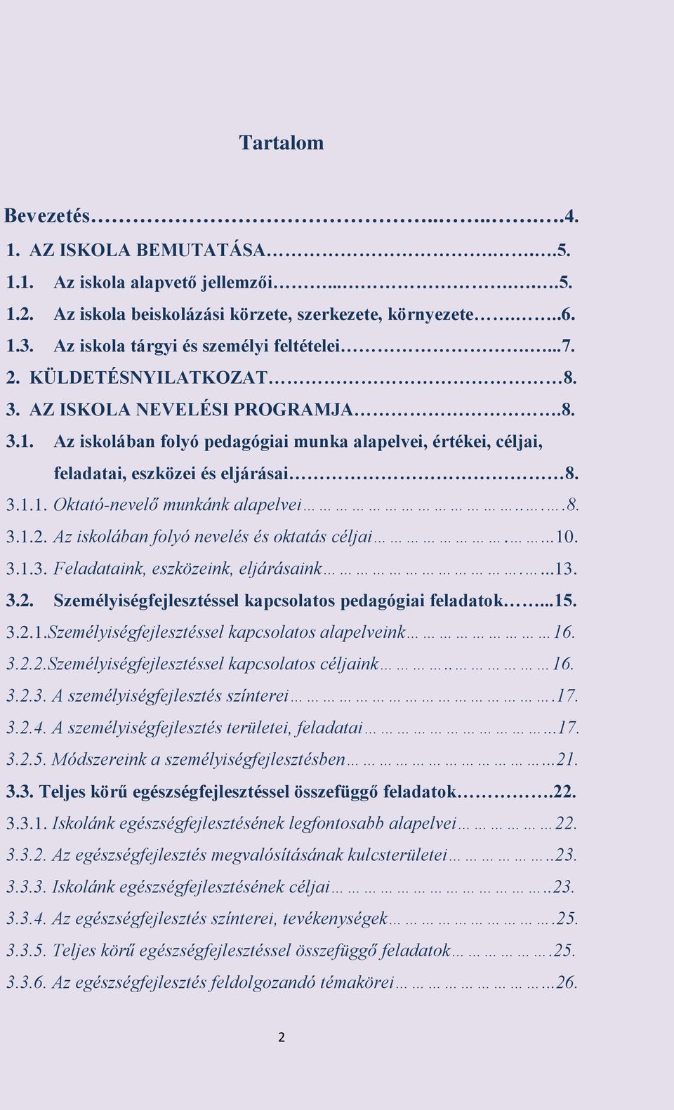 Az iskolában folyó pedagógiai munka alapelvei, értékei, céljai, feladatai, eszközei és eljárásai 8. 3.1.1. Oktató-nevelő munkánk alapelvei....8. 3.1.2. Az iskolában folyó nevelés és oktatás céljai....10.