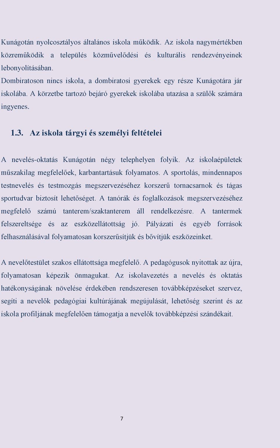 Az iskola tárgyi és személyi feltételei A nevelés-oktatás Kunágotán négy telephelyen folyik. Az iskolaépületek műszakilag megfelelőek, karbantartásuk folyamatos.