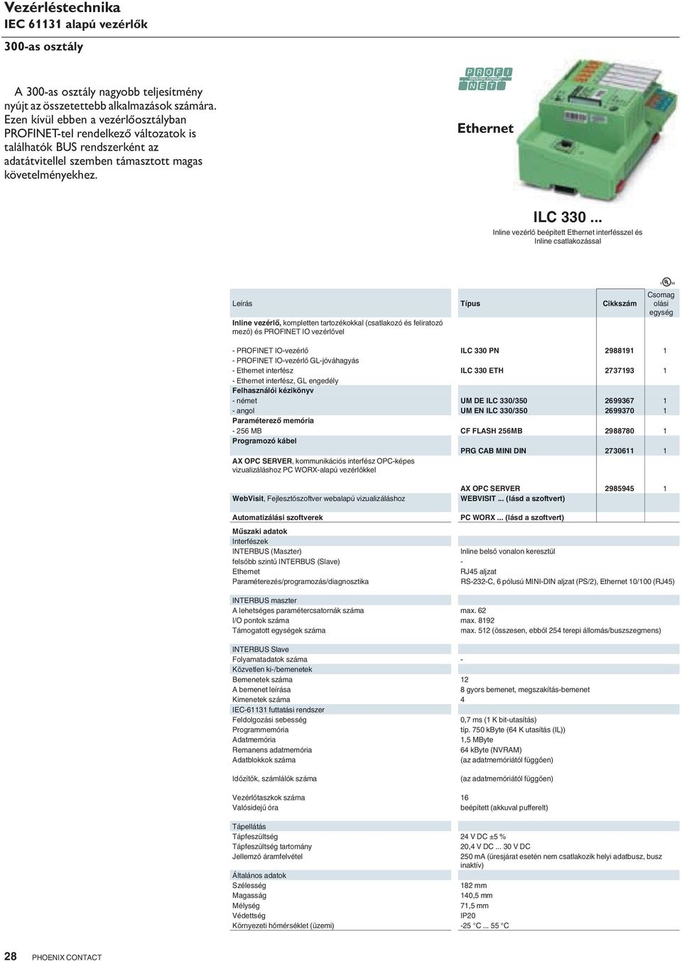 .. Inline vezérl beépített Ethernet interfésszel és Inline csatlakozással Leírás Inline vezérl, kompletten tartozékokkal (csatlakozó és feliratozó mez ) és PROFINET IO vezérl vel U - PROFINET