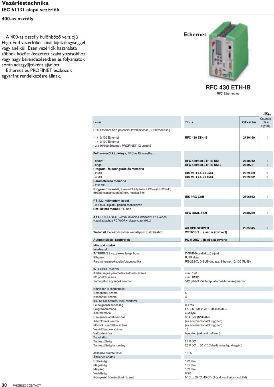 RFC 430 ETH-IB RFC Ethernethez Leírás RFC Ethernet-hez, potenciál-leválasztással, IP20 védettség u - 1x10/100 Ethernet RFC 430 ETH-IB 2730190 1-1x10/100 Ethernet - 3 x 10/100 Ethernet, PROFINET IO