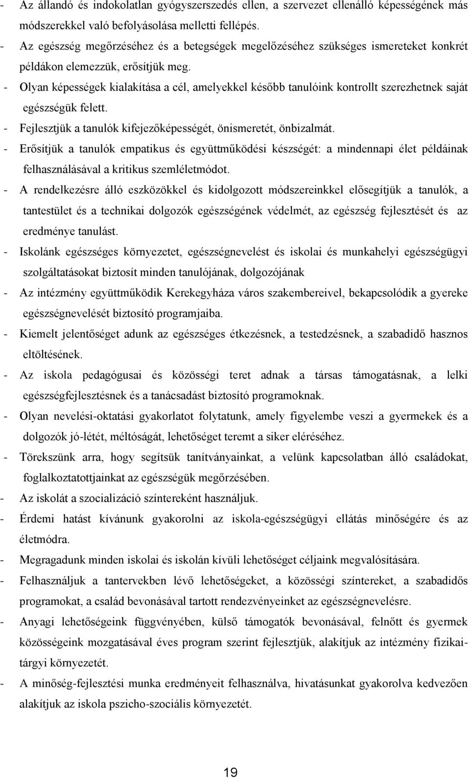 - Olyan képességek kialakítása a cél, amelyekkel később tanulóink kontrollt szerezhetnek saját egészségük felett. - Fejlesztjük a tanulók kifejezőképességét, önismeretét, önbizalmát.