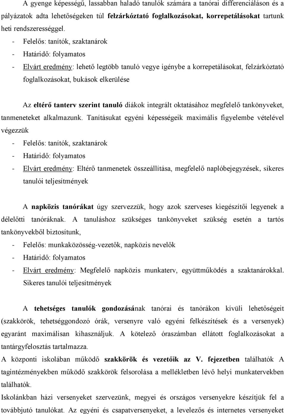 szerint tanuló diákok integrált oktatásához megfelelő tankönyveket, tanmeneteket alkalmazunk.