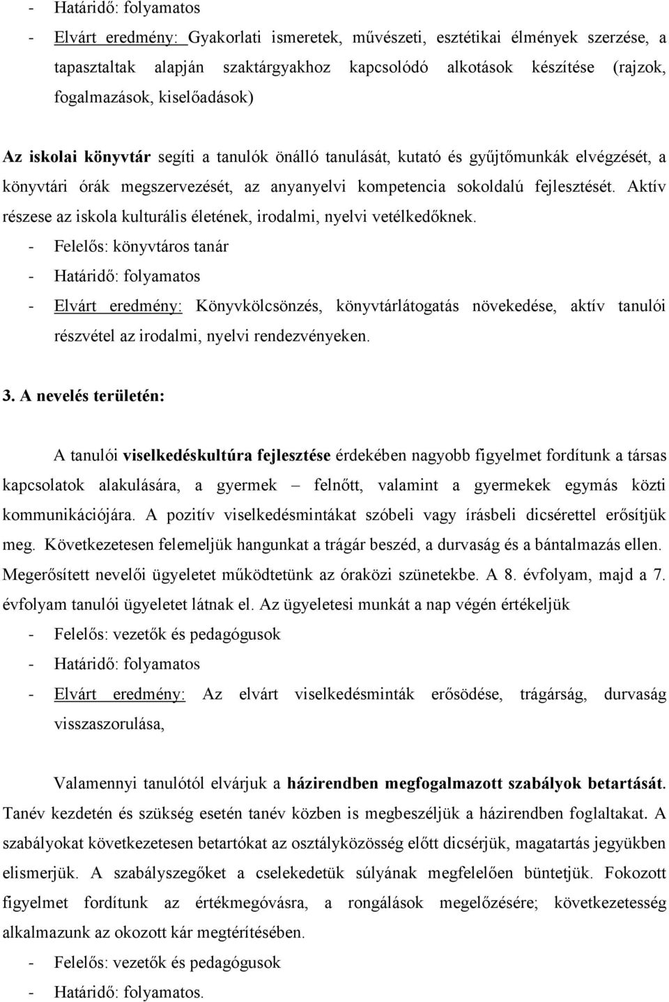 Aktív részese az iskola kulturális életének, irodalmi, nyelvi vetélkedőknek.