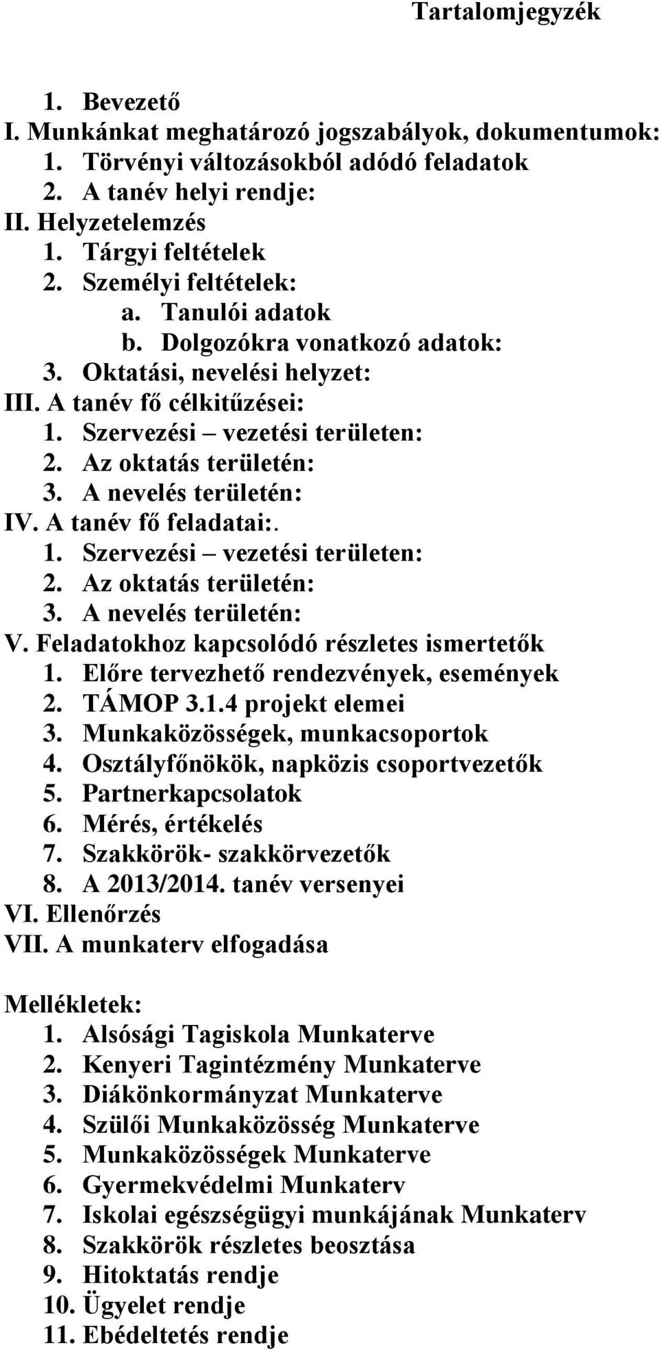 A nevelés területén: IV. A tanév fő feladatai:. 1. Szervezési vezetési területen: 2. Az oktatás területén: 3. A nevelés területén: V. Feladatokhoz kapcsolódó részletes ismertetők 1.