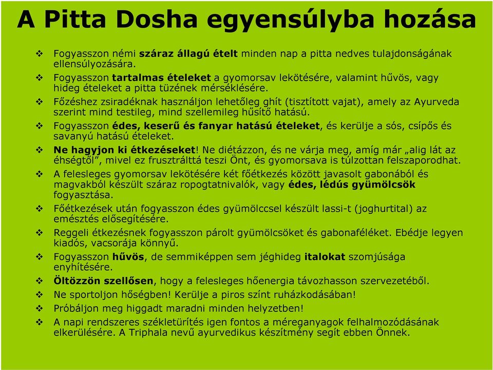 Főzéshez zsiradéknak használjon lehetőleg ghít (tisztított vajat), amely az Ayurveda szerint mind testileg, mind szellemileg hűsítő hatású.