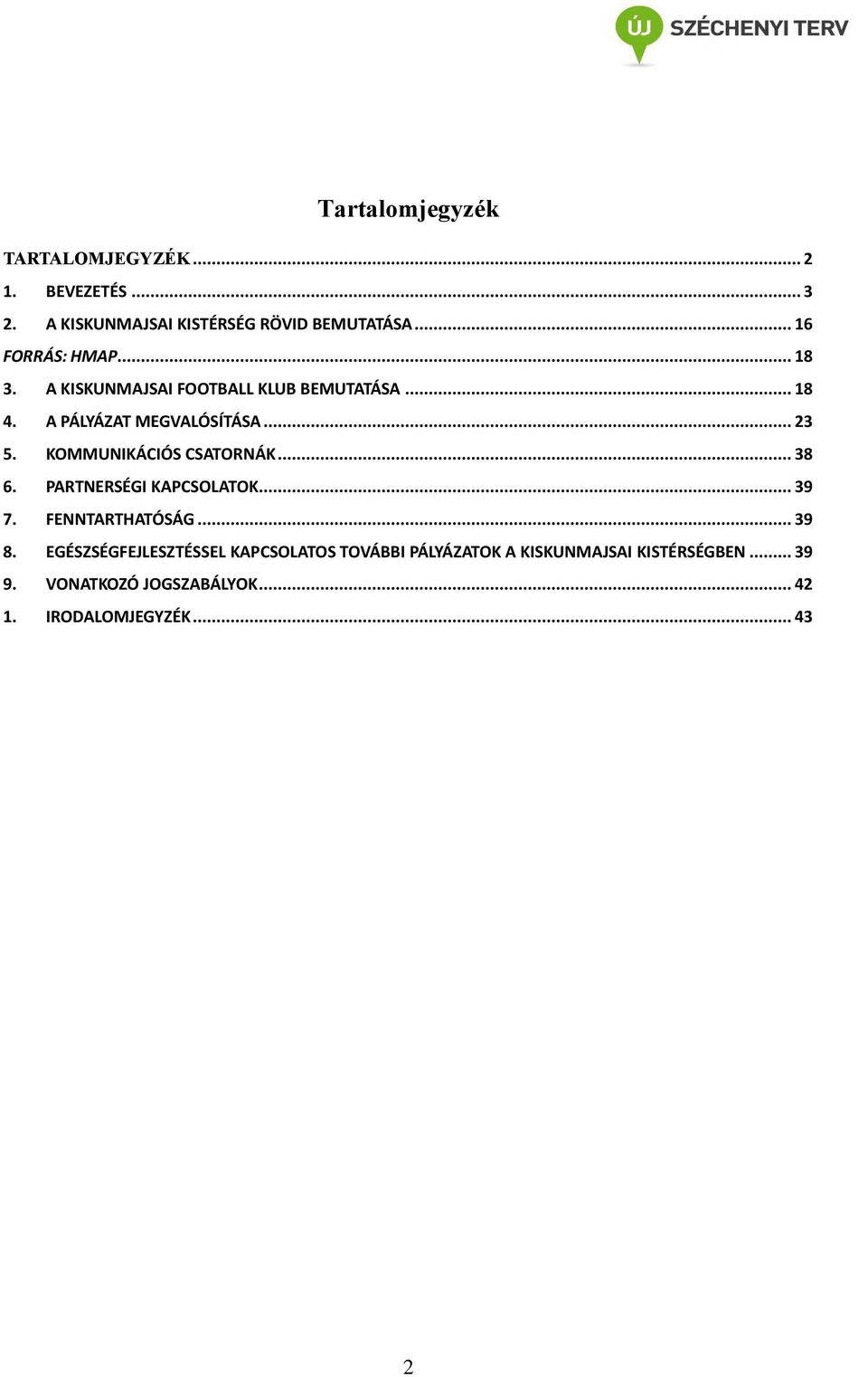 KOMMUNIKÁCIÓS CSATORNÁK... 38 6. PARTNERSÉGI KAPCSOLATOK... 39 7. FENNTARTHATÓSÁG... 39 8.