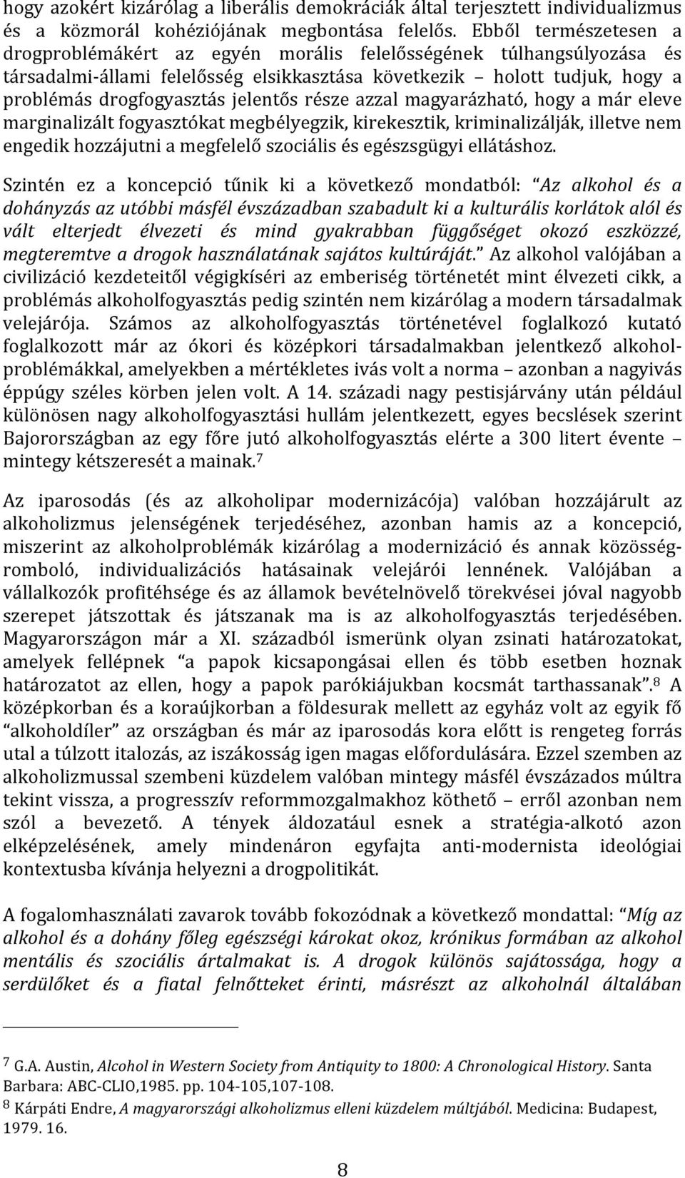 jelentős része azzal magyarázható, hogy a már eleve marginalizáltfogyasztókatmegbélyegzik,kirekesztik,kriminalizálják,illetvenem engedikhozzájutniamegfelelőszociálisésegészsgügyiellátáshoz.