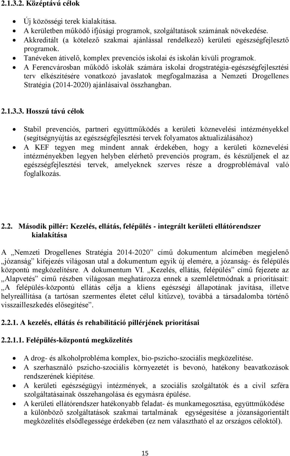 A Ferencvárosban működő iskolák számára iskolai drogstratégia-egészségfejlesztési terv elkészítésére vonatkozó javaslatok megfogalmazása a Nemzeti Drogellenes Stratégia (2014-2020) ajánlásaival