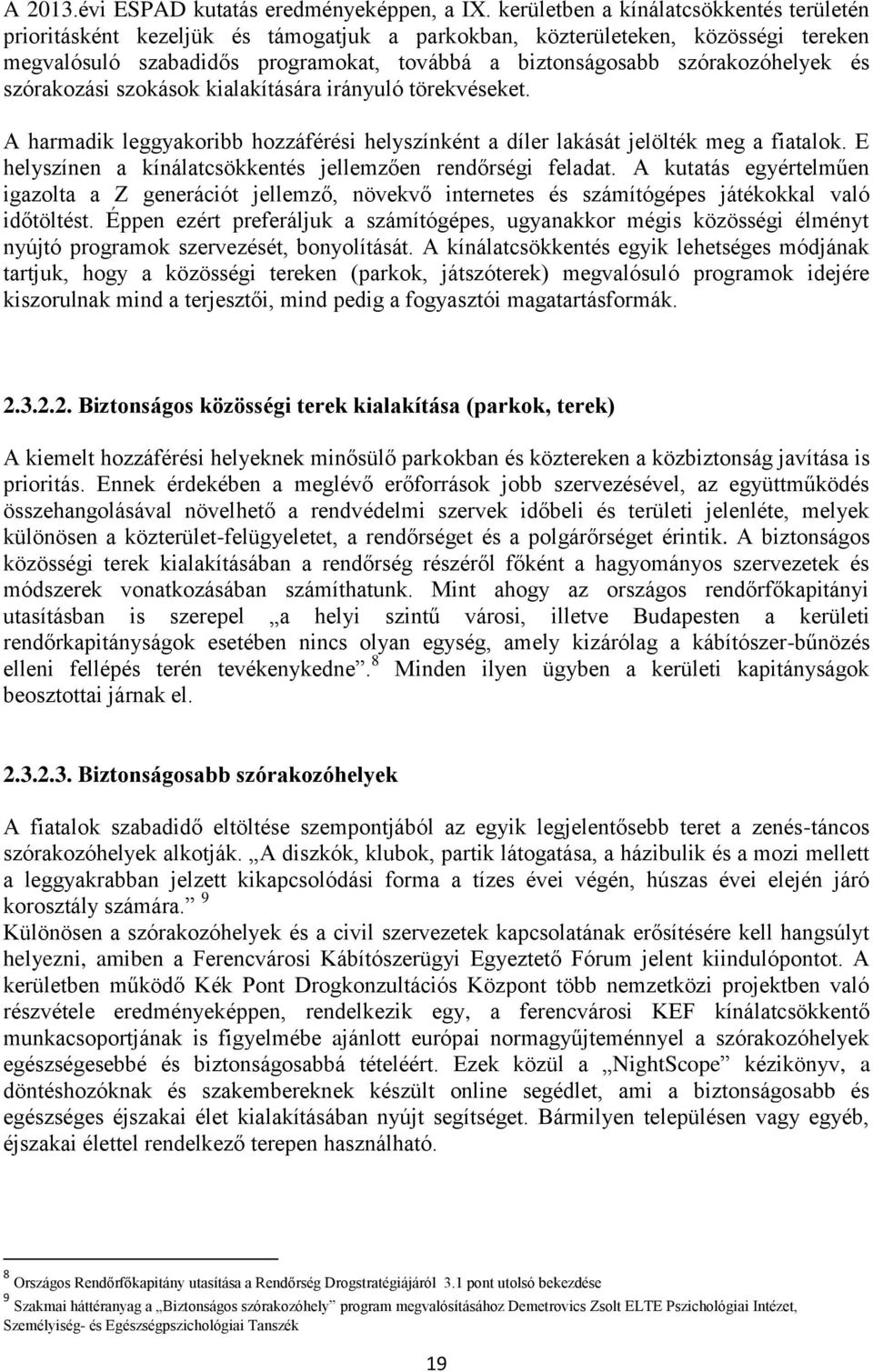 szórakozóhelyek és szórakozási szokások kialakítására irányuló törekvéseket. A harmadik leggyakoribb hozzáférési helyszínként a díler lakását jelölték meg a fiatalok.