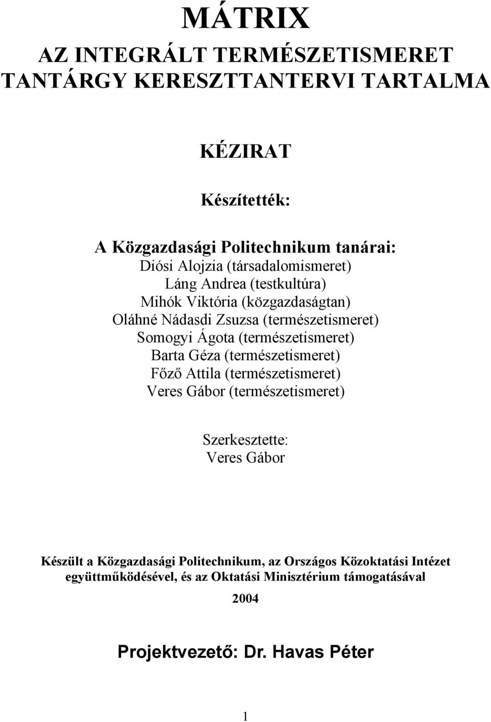 (természetismeret) Barta Géza (természetismeret) Főző Attila (természetismeret) Veres Gábor (természetismeret) Szerkesztette: Veres Gábor Készült