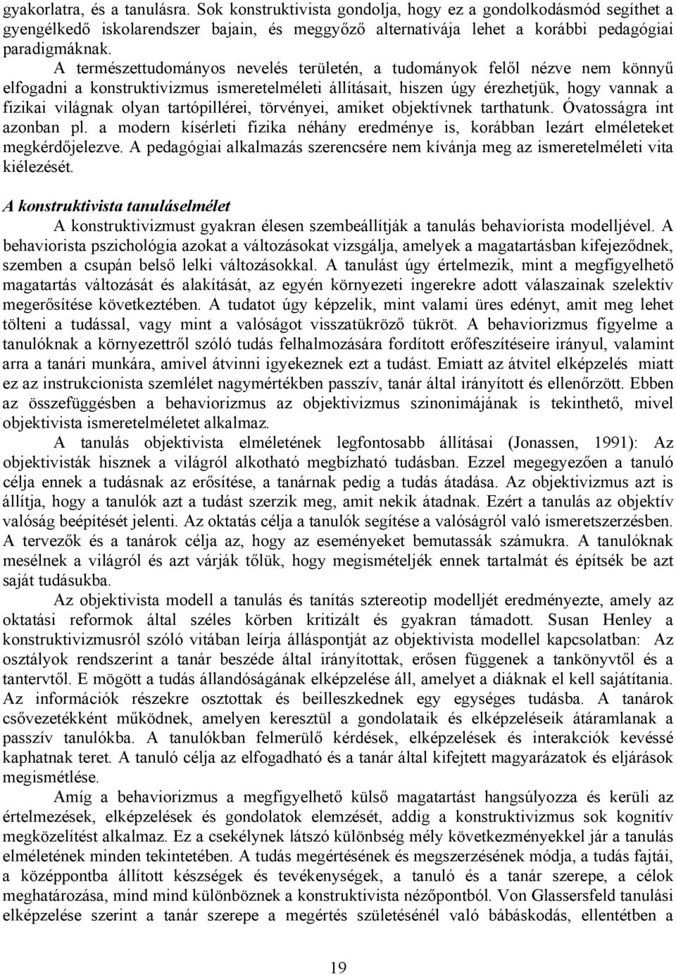 tartópillérei, törvényei, amiket objektívnek tarthatunk. Óvatosságra int azonban pl. a modern kísérleti fizika néhány eredménye is, korábban lezárt elméleteket megkérdőjelezve.