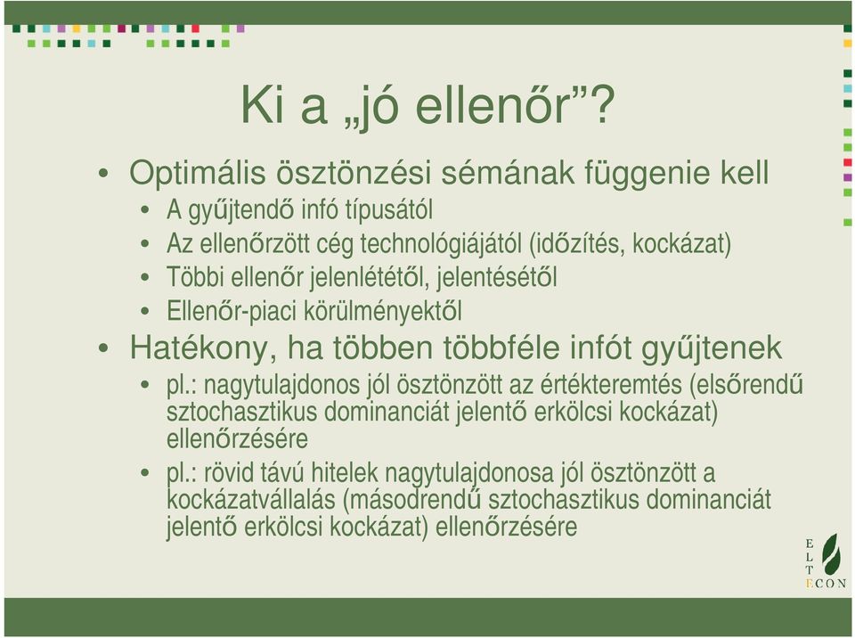 ellenőr jelenlététől, jelentésétől Ellenőr-piaci körülményektől Hatékony, ha többen többféle infót gyűjtenek pl.