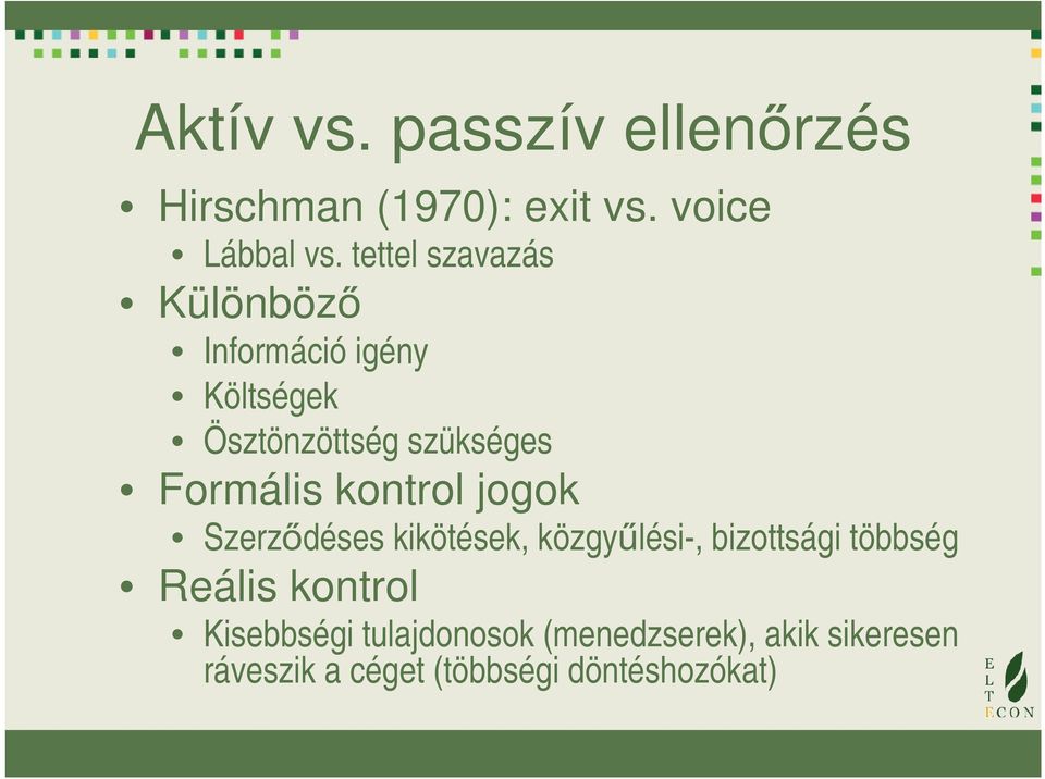 Formális kontrol jogok Szerződéses kikötések, közgyűlési-, bizottsági többség Reális