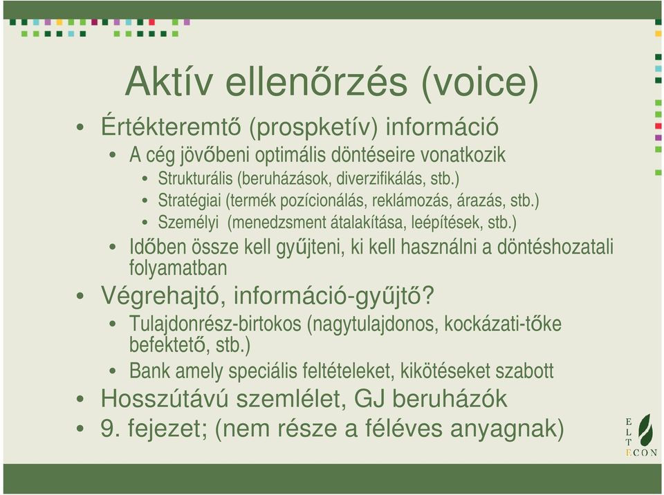 ) Időben össze kell gyűjteni, ki kell használni a döntéshozatali folyamatban Végrehajtó, információ-gyűjtő?