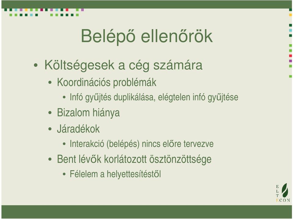 Bizalom hiánya Járadékok Interakció (belépés) nincs előre