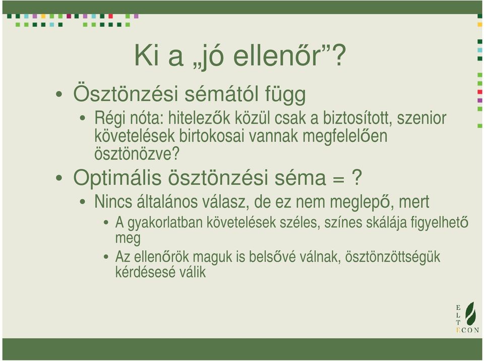 birtokosai vannak megfelelően ösztönözve? Optimális ösztönzési séma =?