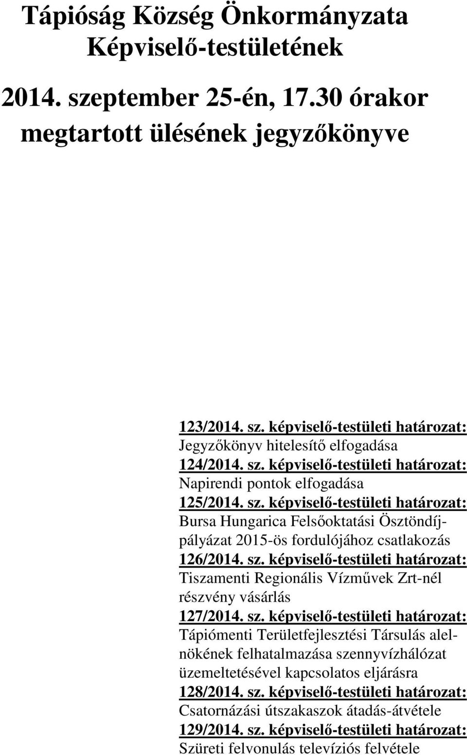 sz. képviselő-testületi határozat: Tiszamenti Regionális Vízművek Zrt-nél részvény vásárlás 127/2014. sz.