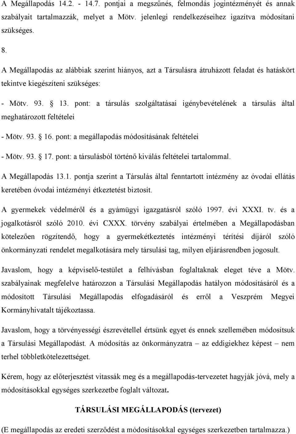 pont: a társulás szolgáltatásai igénybevételének a társulás által meghatározott feltételei - Mötv. 93. 16. pont: a megállapodás módosításának feltételei - Mötv. 93. 17.