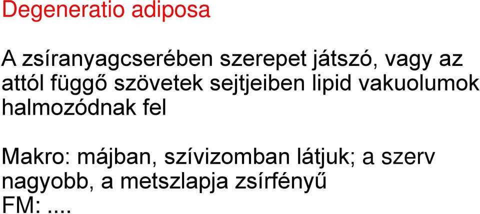 lipid vakuolumok halmozódnak fel Makro: májban,