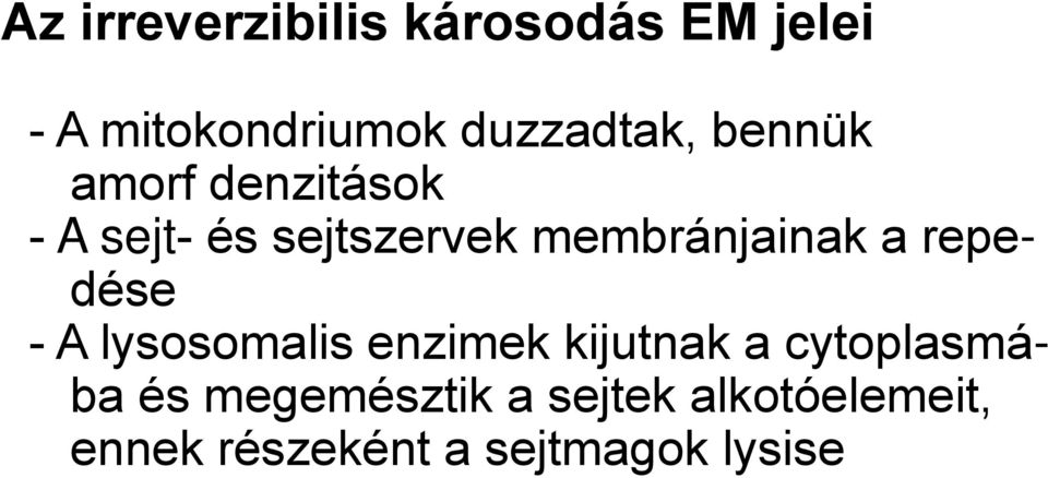 membránjainak a repedése - A lysosomalis enzimek kijutnak a