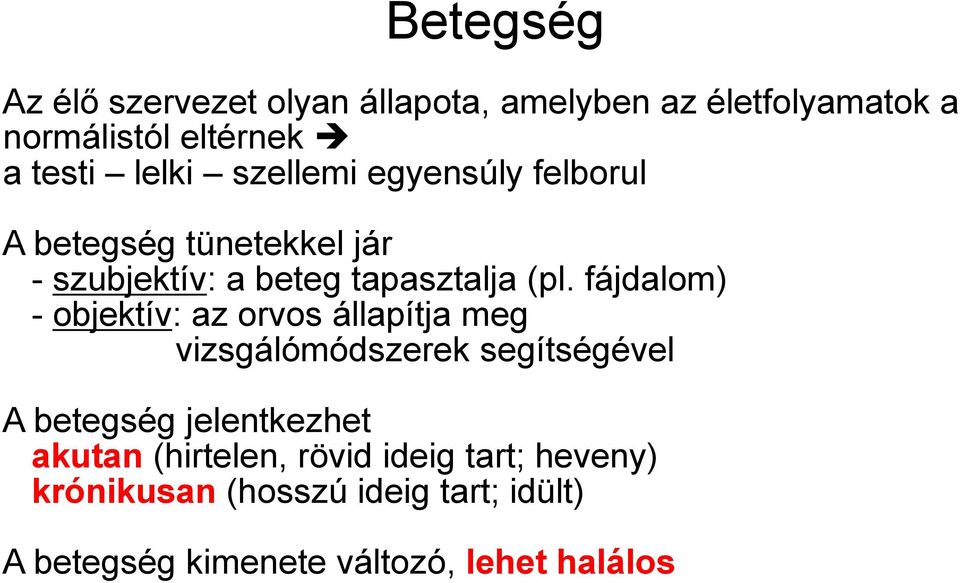 fájdalom) - objektív: az orvos állapítja meg vizsgálómódszerek segítségével A betegség jelentkezhet