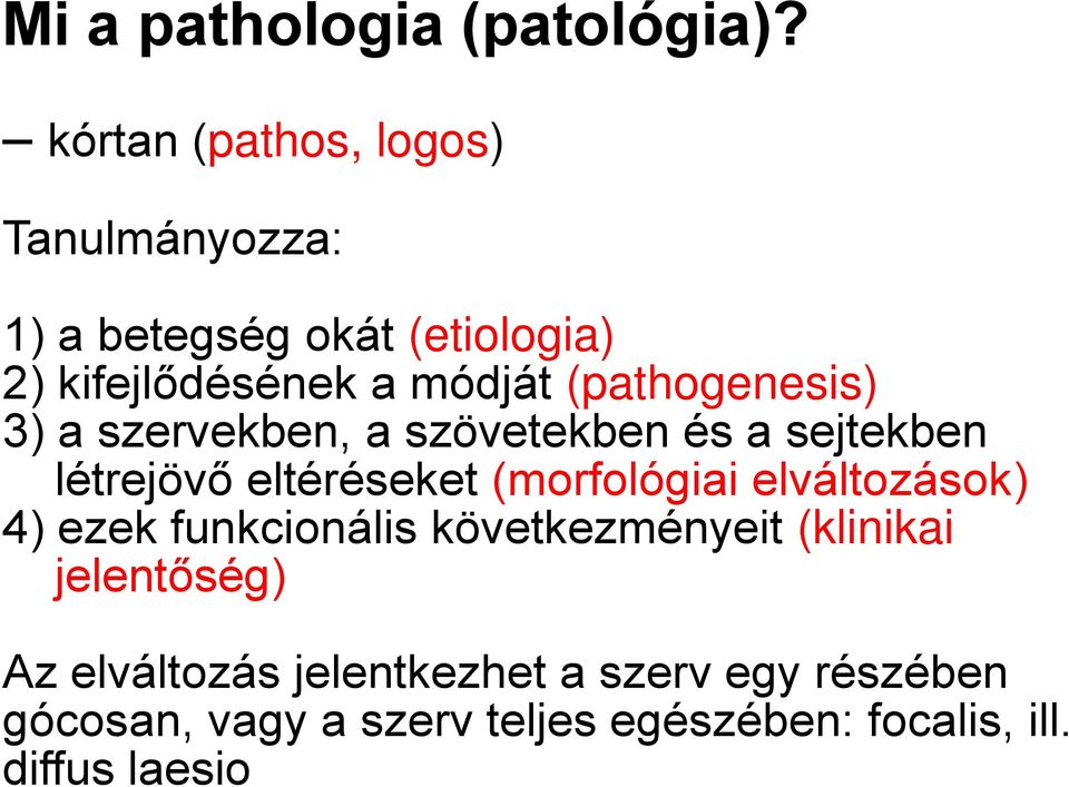 (pathogenesis) 3) a szervekben, a szövetekben és a sejtekben létrejövő eltéréseket (morfológiai