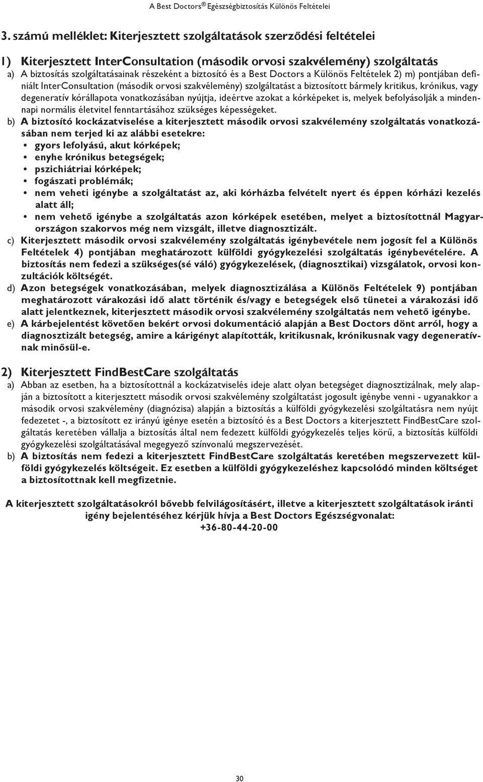 kórállapota vonatkozásában nyújtja, ideértve azokat a kórképeket is, melyek befolyásolják a mindennapi normális életvitel fenntartásához szükséges képességeket.