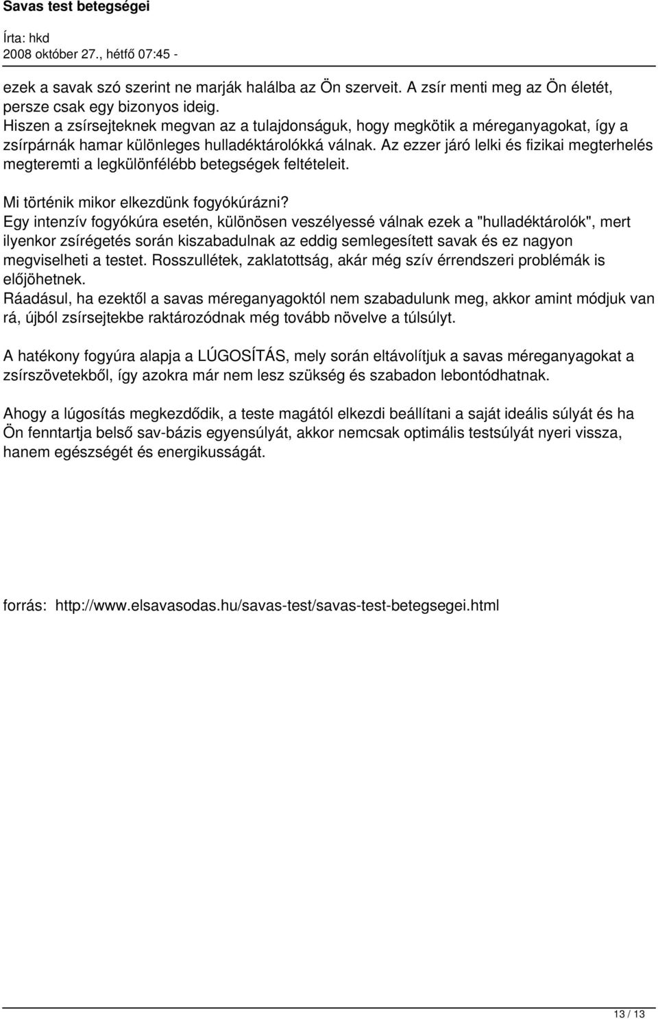 Az ezzer járó lelki és fizikai megterhelés megteremti a legkülönfélébb betegségek feltételeit. Mi történik mikor elkezdünk fogyókúrázni?