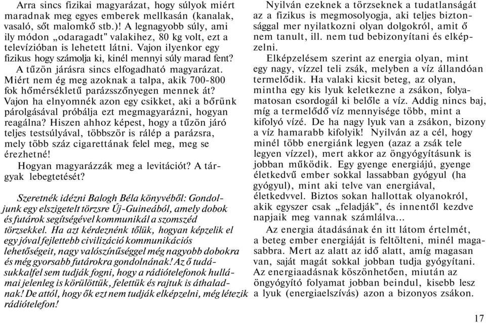 A tűzön járásra sincs elfogadható magyarázat. Miért nem ég meg azoknak a talpa, akik 700-800 fok hőmérsékletű parázsszőnyegen mennek át?