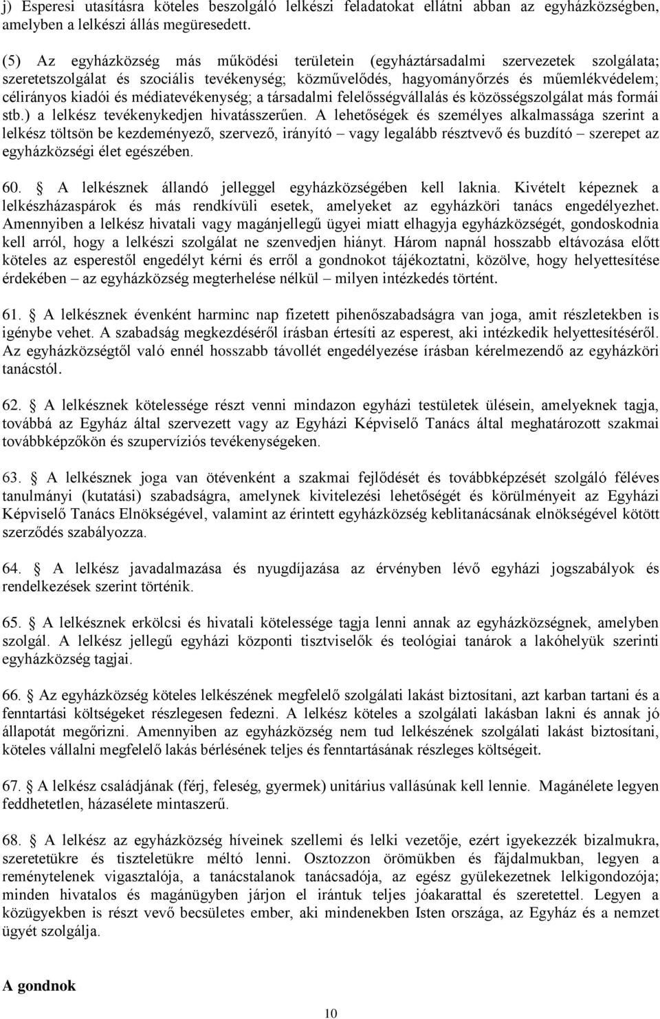 médiatevékenység; a társadalmi felelősségvállalás és közösségszolgálat más formái stb.) a lelkész tevékenykedjen hivatásszerűen.