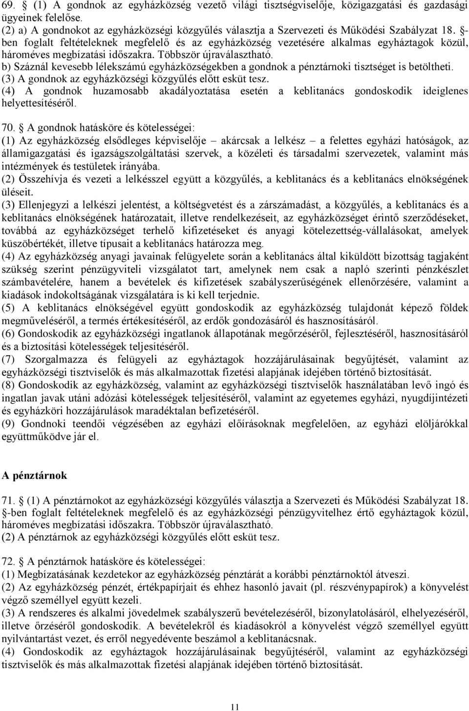 - ben foglalt feltételeknek megfelelő és az egyházközség vezetésére alkalmas egyháztagok közül, hároméves megbízatási időszakra. Többször újraválasztható.