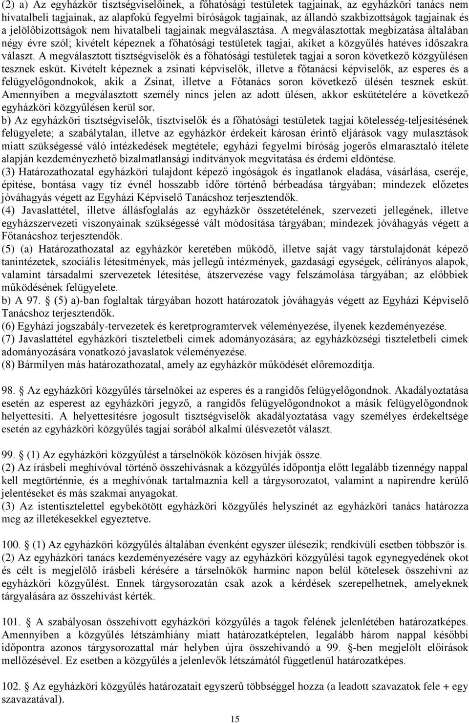 A megválasztottak megbízatása általában négy évre szól; kivételt képeznek a főhatósági testületek tagjai, akiket a közgyűlés hatéves időszakra választ.