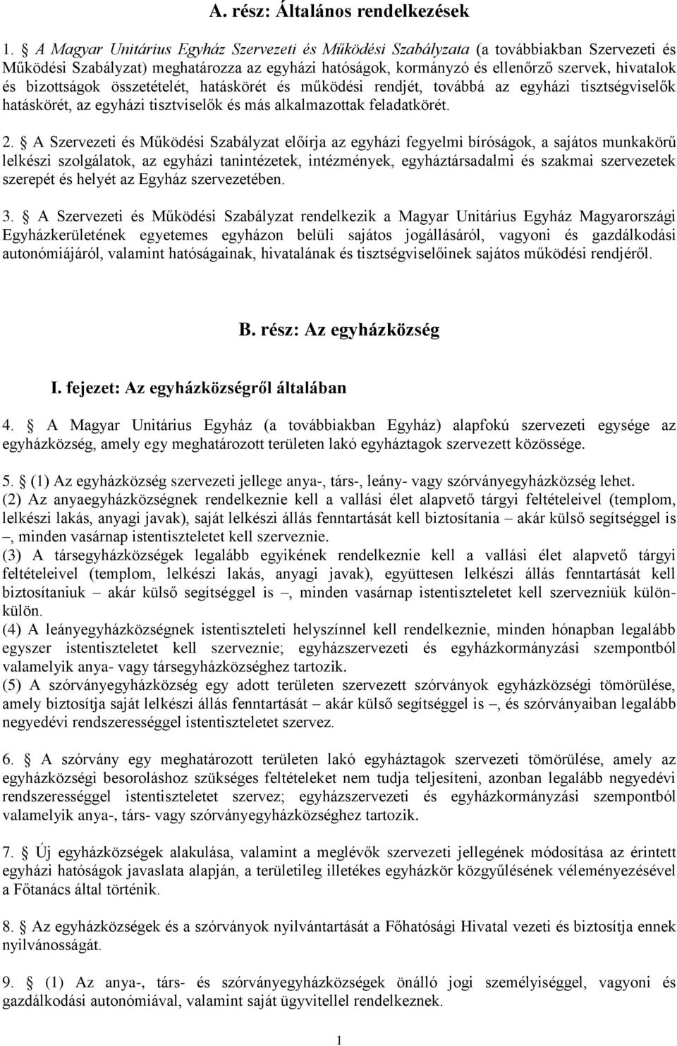 bizottságok összetételét, hatáskörét és működési rendjét, továbbá az egyházi tisztségviselők hatáskörét, az egyházi tisztviselők és más alkalmazottak feladatkörét. 2.