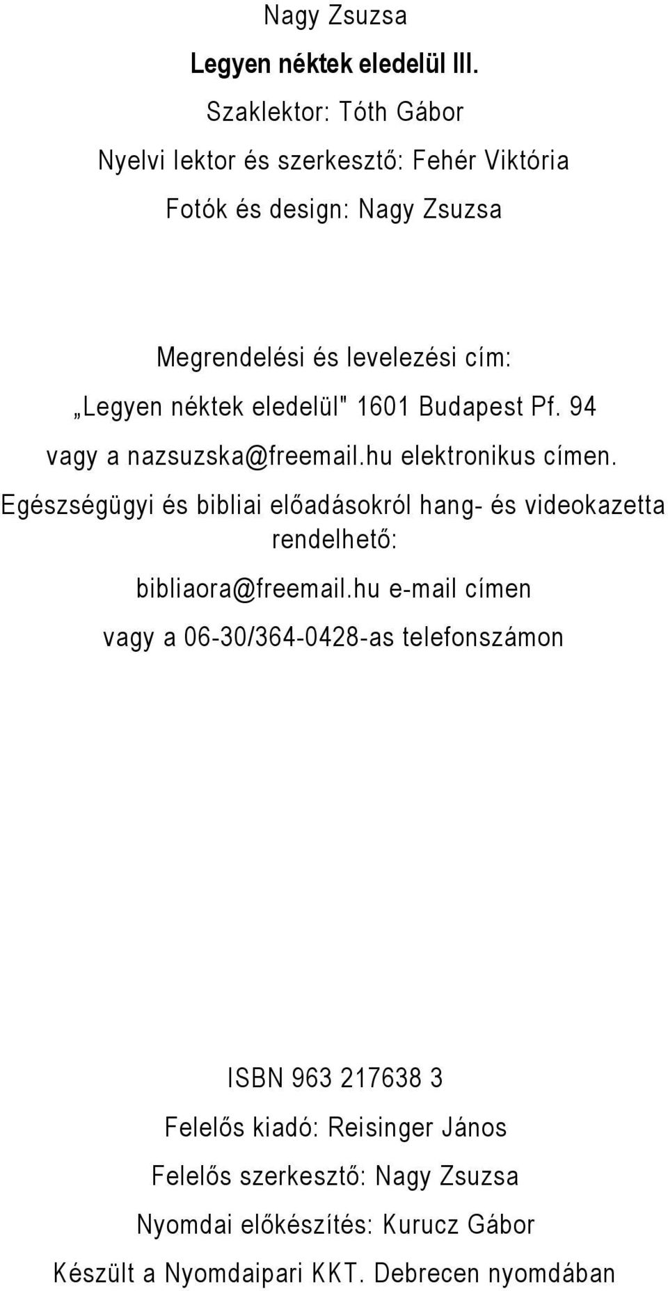 eledelül" 1601 Budapest Pf. 94 vagy a nazsuzska@freemail.hu elektronikus címen.