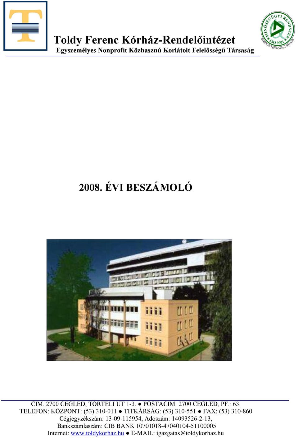 TELEFON: KÖZPONT: (53) 310-011 TITKÁRSÁG: (53) 310-551 FAX: (53) 310-860 Cégjegyzékszám: 13-09-115954,