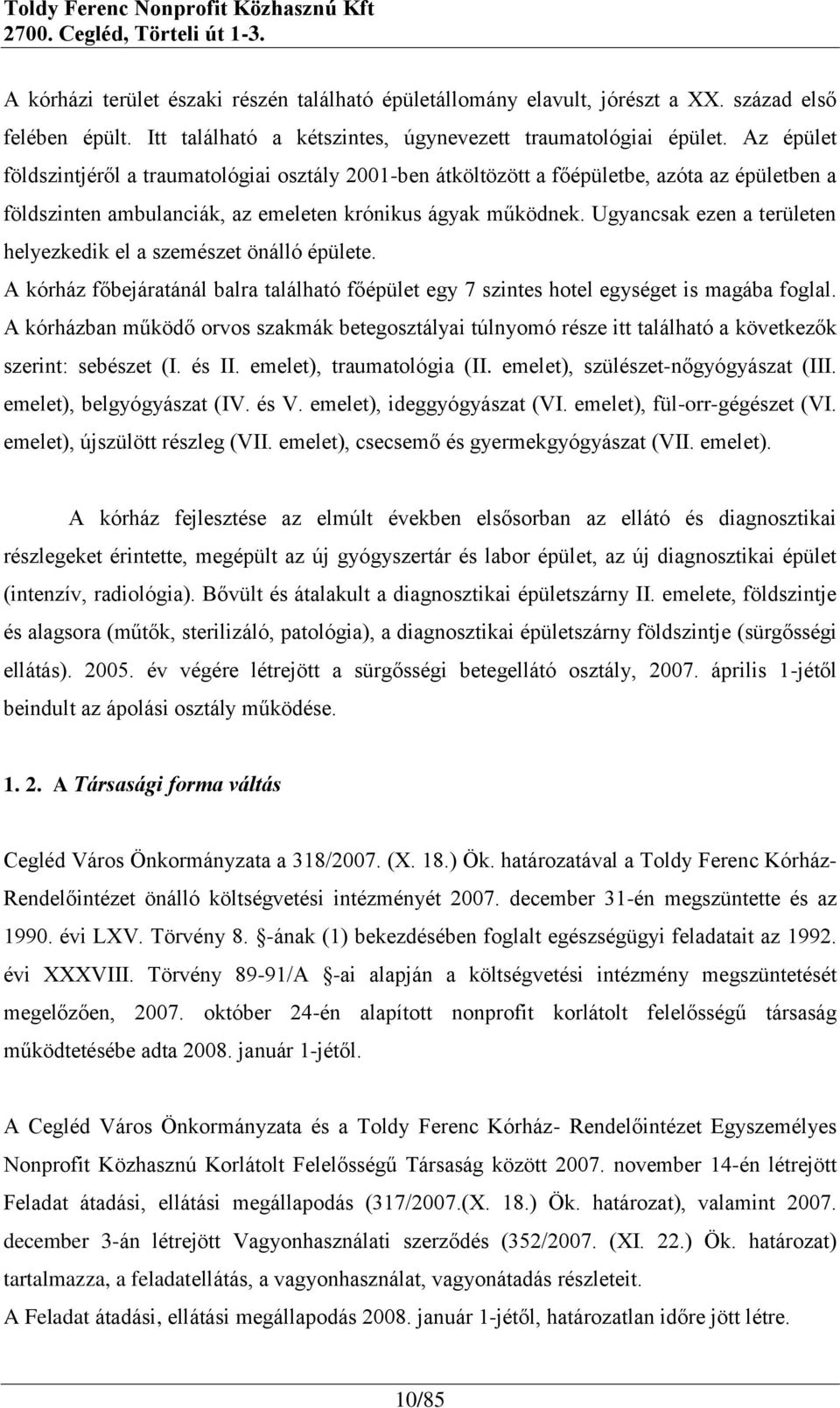 Ugyancsak ezen a területen helyezkedik el a szemészet önálló épülete. A kórház főbejáratánál balra található főépület egy 7 szintes hotel egységet is magába foglal.