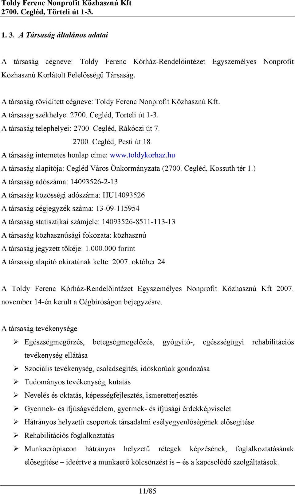 A társaság internetes honlap címe: www.toldykorhaz.hu A társaság alapítója: Cegléd Város Önkormányzata (2700. Cegléd, Kossuth tér 1.